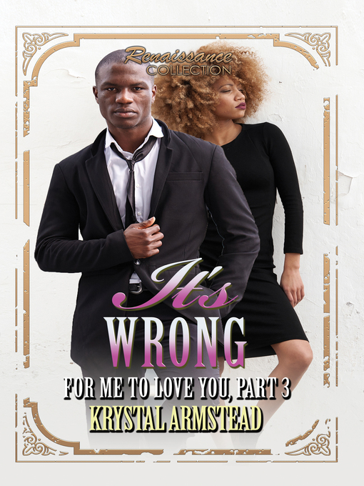 Title details for It's Wrong for Me to Love You, Part 3 by Krystal Armstead - Available